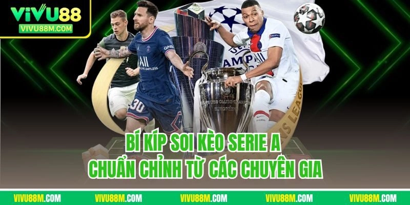 Bí kíp soi kèo Serie A chuẩn chỉnh từ các chuyên gia
