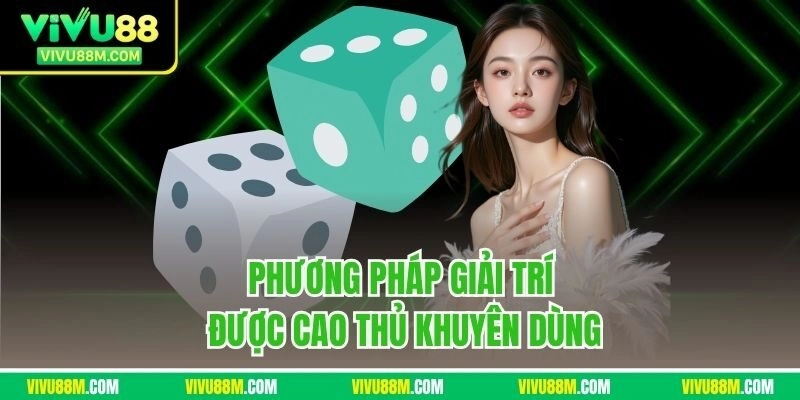 Phương pháp giải trí được cao thủ khuyên dùng 