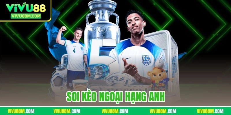 Soi kèo ngoại hạng anh