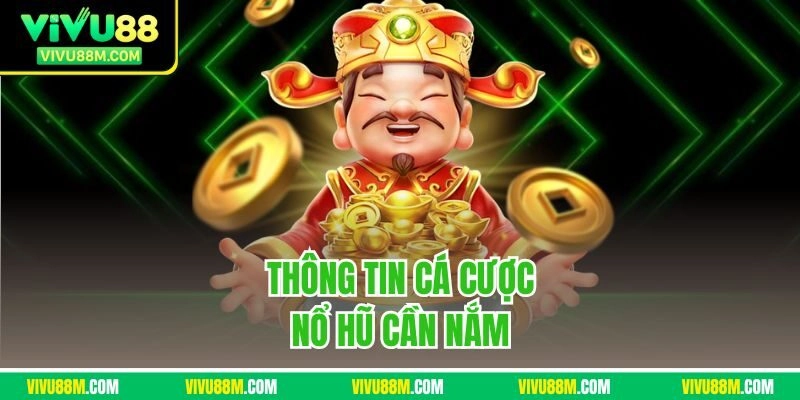 Thông tin cá cược nổ hũ cần nắm